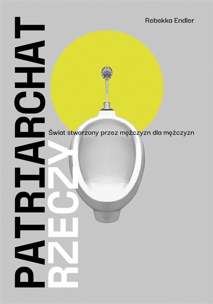 Patriarchat rzeczy: Świat stworzony przez mężczyzn dla mężczyzn book