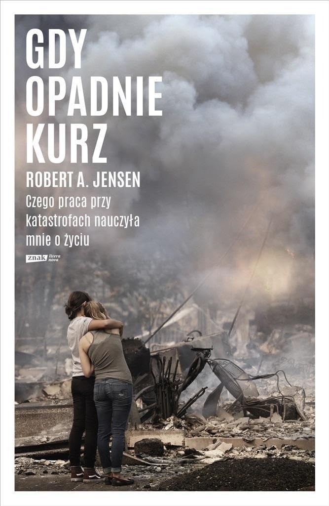 Gdy opadnie kurz: Czego praca przy katastrofach nauczyła mnie o życiu book