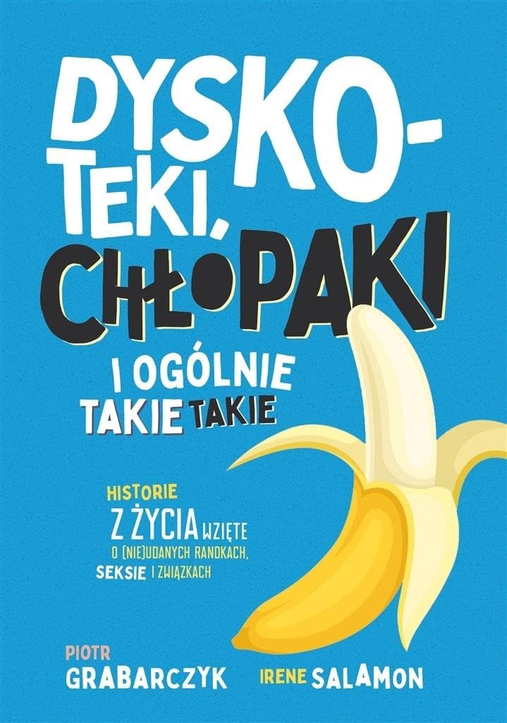 Dyskoteki, chłopaki i ogólnie takie takie Historie z życia wzięte o (nie)udanych randkach, seksie i Books