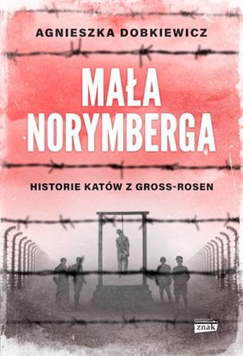 Mala Norymberga. Historie katow z Gross Rosen wyd. Specjalne book