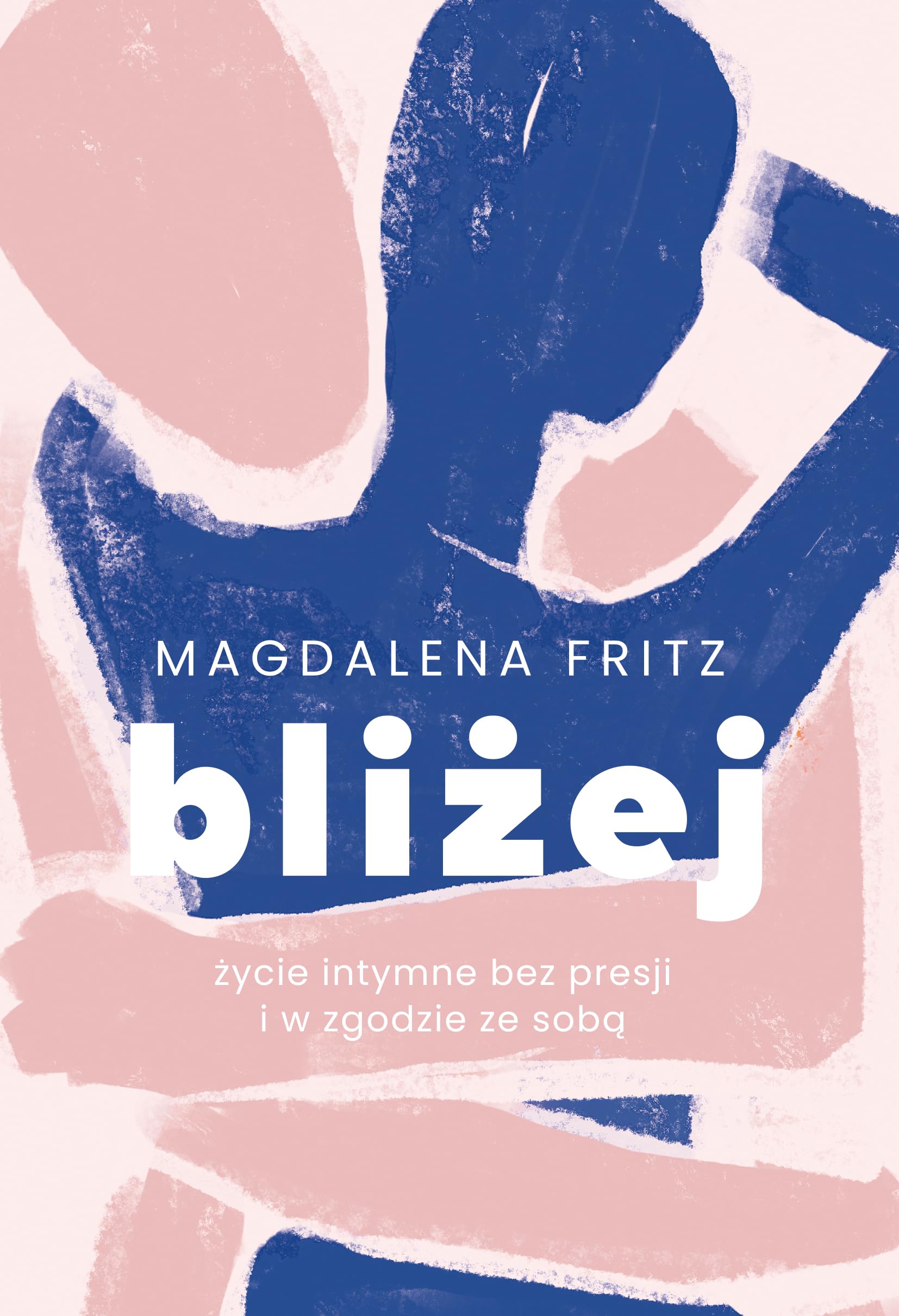 Bliżej Życie intymne bez presji i w zgodzie ze sobą book