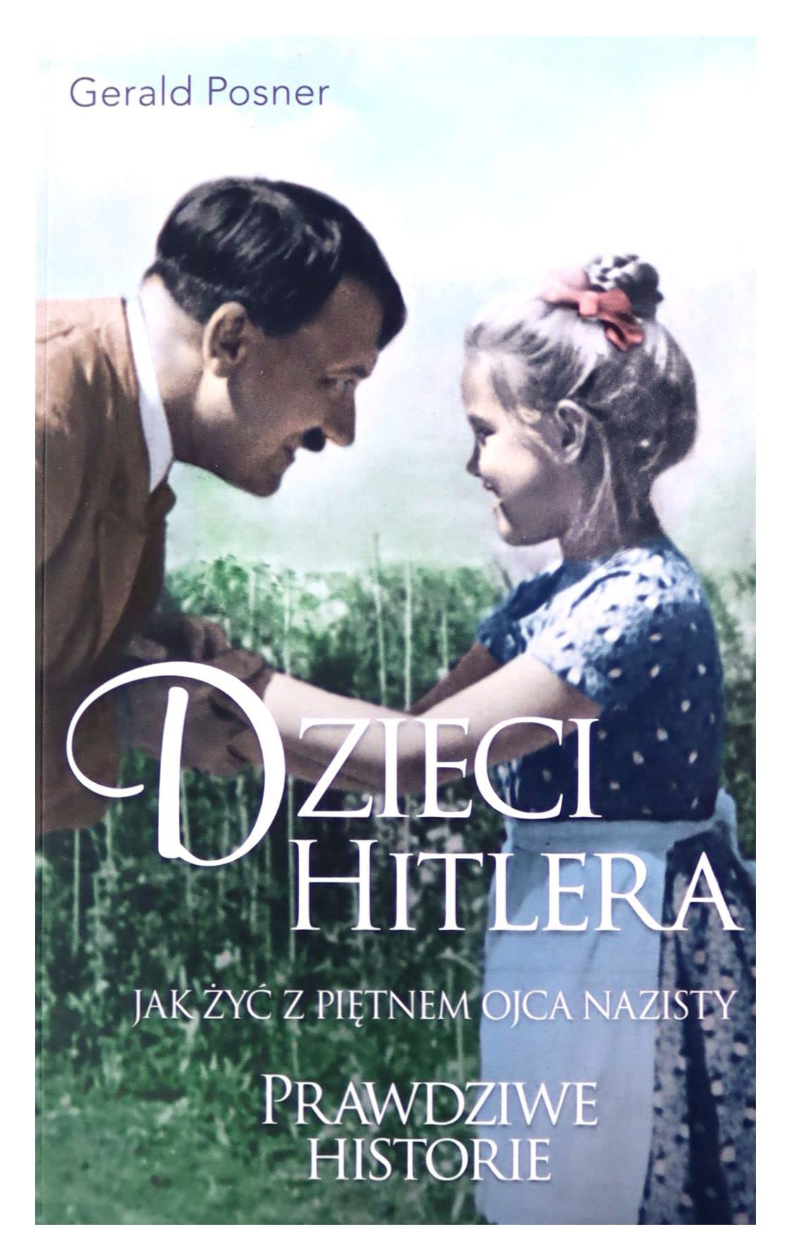 Dzieci Hitlera. Jak żyć z piętnem ojca nazisty wyd. specjalne - Gerald Posner Books