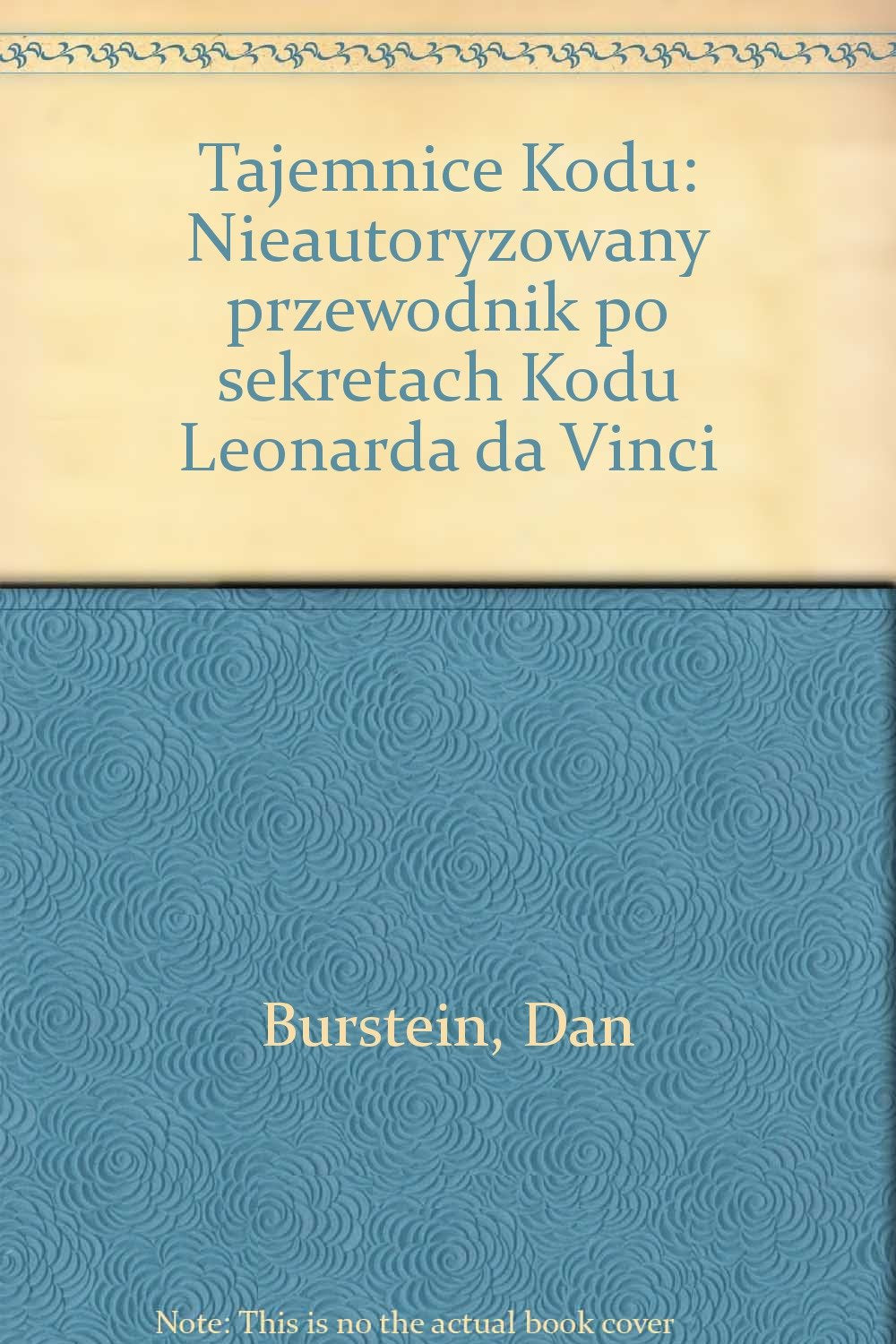 Tajemnice Kodu: Nieautoryzowany przewodnik po sekretach Kodu Leonarda da Vinci Books