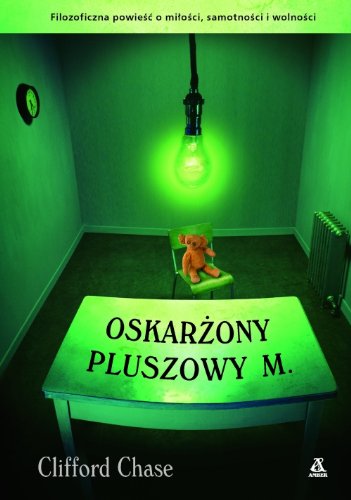 Oskarżony Pluszowy M.: Filozoficzna powieść o miłości, samotności i wolności Books