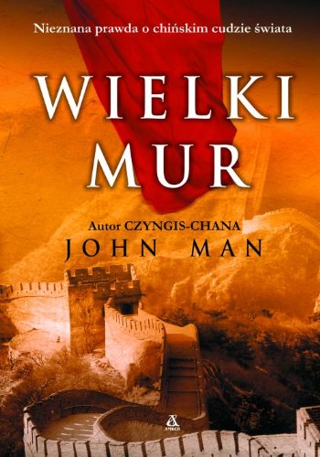 Wielki Mur: Nieznana prawda o chińskim cudzie świata book