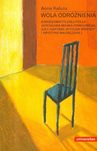 Wola odróżnienia: O modernistycznej poezji Jarosława Marka Rymkiewicza, Julii Hartwig, Witolda Wirpszy i Krystyny Miłobędzkiej Books