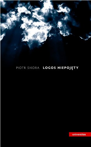 Logos niepojęty: Teza: „Jezus Chrystus jako pełnia objawienia” w perspektywie teologii apofatycznej. Analiza filozofi Books
