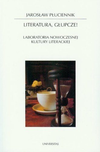 Literatura głupcze: Laboratoria nowoczesnej kultury literackiej (HORYZONTY NOWOCZESNOŚCI) Books