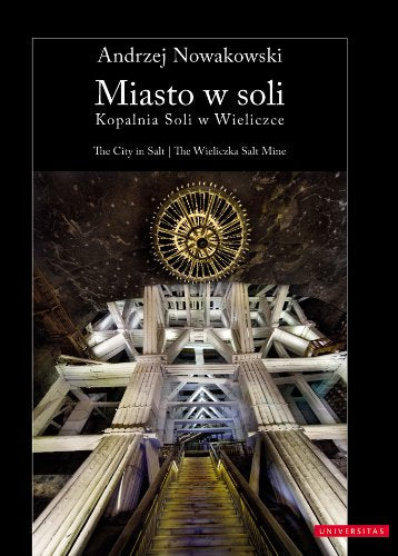 Miasto w soli The City in Salt: Kopalnia Soli w Wieliczce / The Wieliczka Salt Mine book