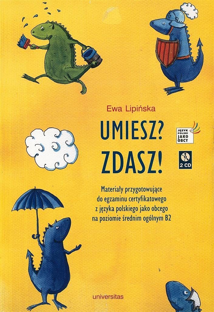 Umiesz zdasz + 2CD: Materiały przygotowujące do egzaminu certyfikatowego z języka polskiego jako obcego na poziomie średnim ogólnym B2 (JĘZYK POLSKI DLA CUDZOZIEMCÓW) Social Sciences