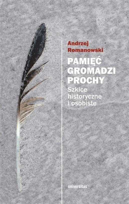 Pamięć gromadzi prochy: Szkice historyczne i osobiste Books