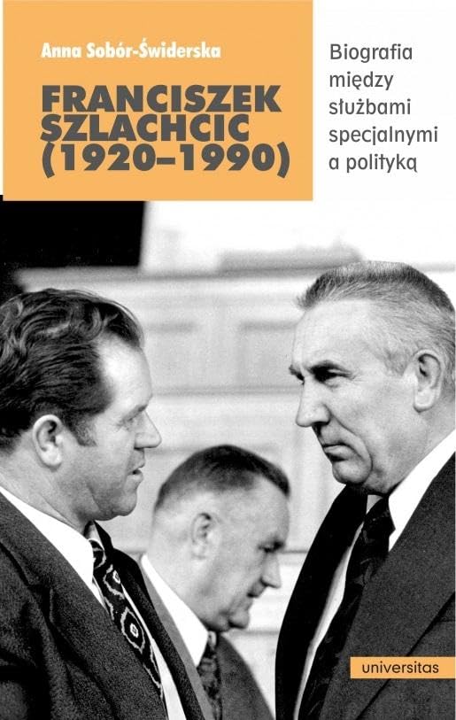 Franciszek Szlachcic (1920-1990): Biografia między służbami specjalnymi a polityką Books