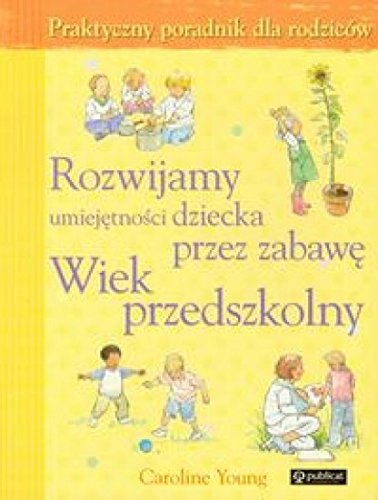 Rozwijamy umiejetnosci dziecka przez zabawe Wiek przedszkolny book
