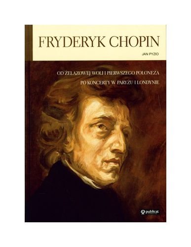 Fryderyk Chopin Od Ĺťelazowej Woli.. (twarda) - Jan Pyzio Books