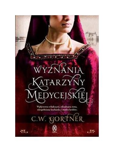 Wyznania Katarzyny Medycejskiej Wyd. Kieszonkowe - C.W. Gortner Books