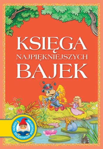 Księga najpiękniejszych bajek (KSIĄŻKI SZCZĘŚLIWEGO DZIECIŃSTWA) Books