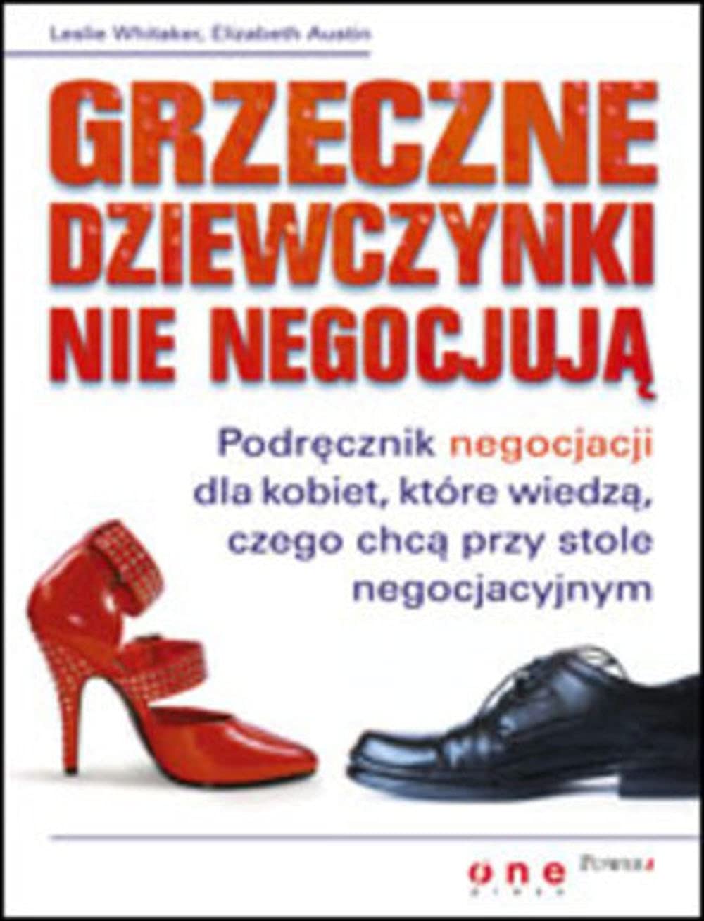 Grzeczne dziewczynki nie negocjują: Podręcznik negocjacji dla kobiet, które wiedzą, czego chcą przy stole negocjacyjnym Books