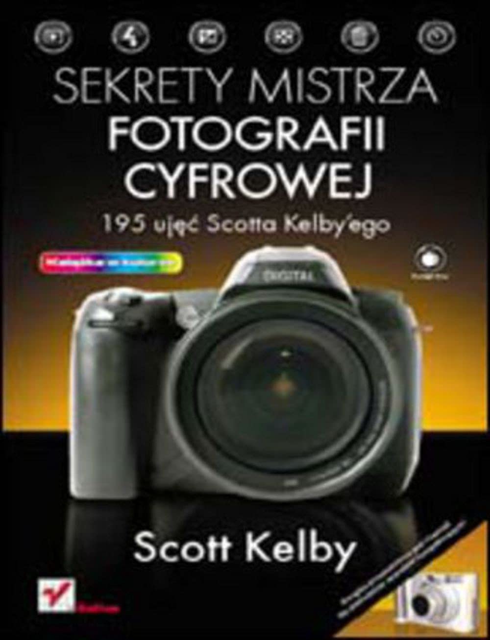 Sekrety mistrza fotografii cyfrowej: 195 ujęć Scotta Kelby'ego Books