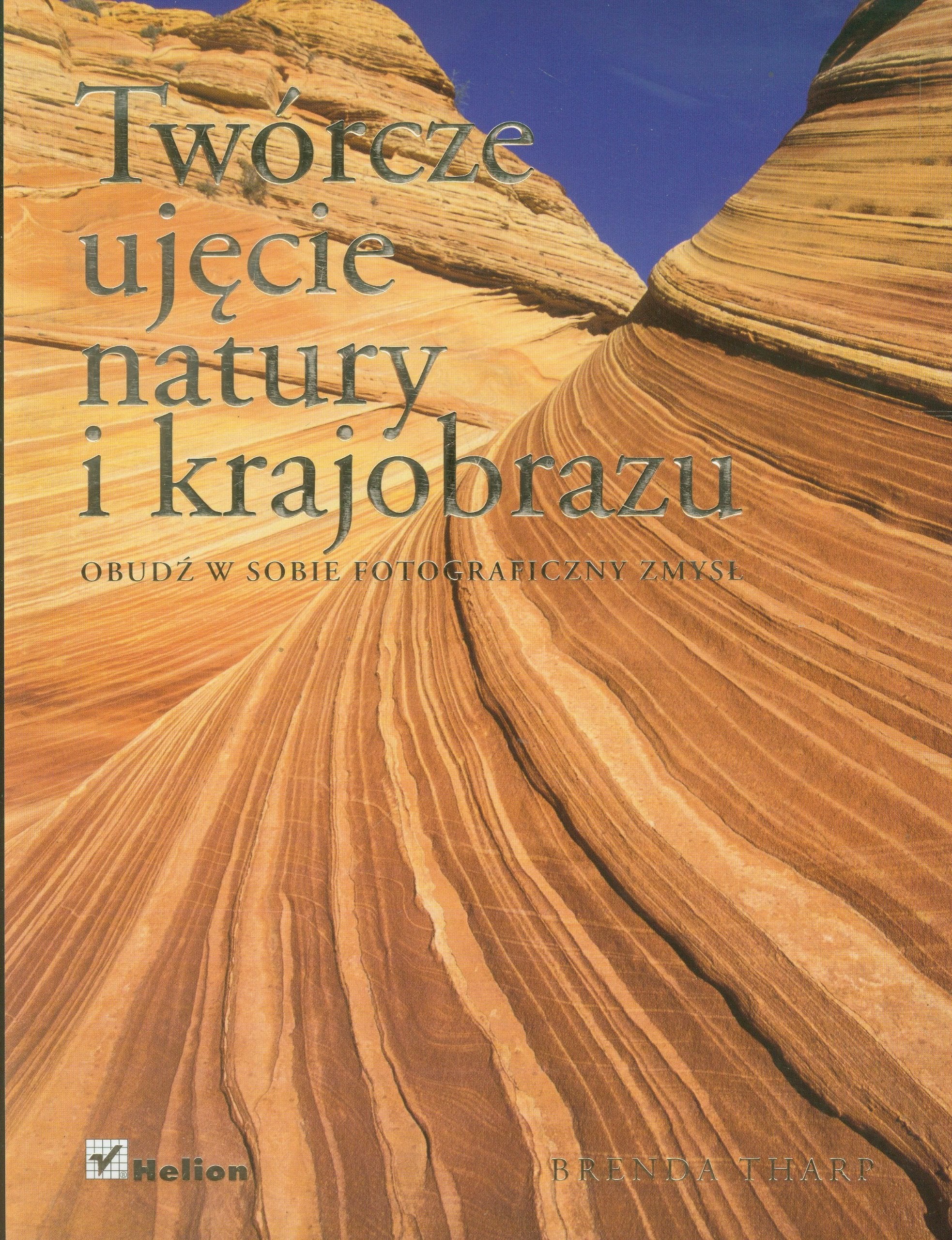 Twórcze ujęcie natury i krajobrazu: Obudź w sobie fotograficzny zmysł Books