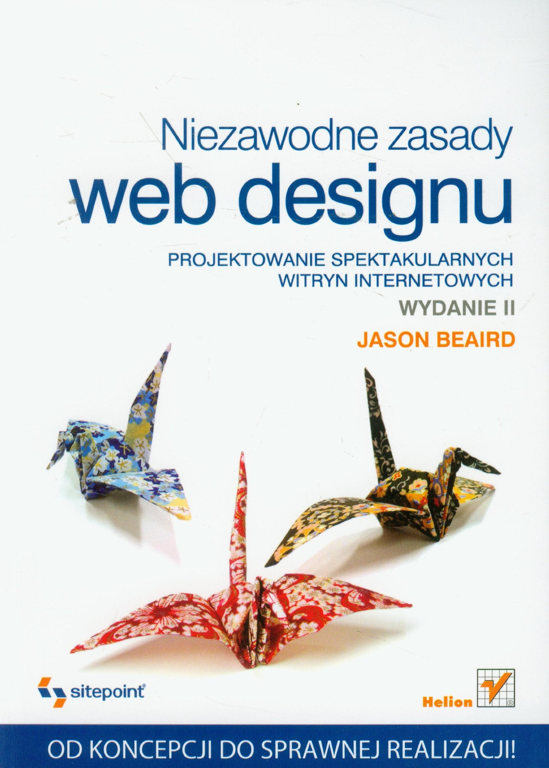 Niezawodne zasady web designu: Projektowanie spektakularnych witryn internetowych book