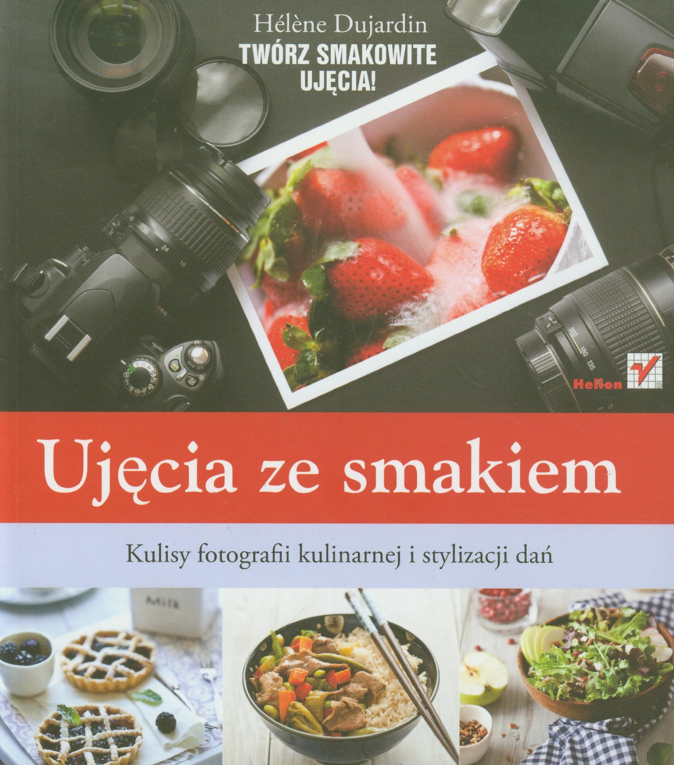 Ujęcia ze smakiem Kulisy fotografii kulinarnej i stylizacji dań Books