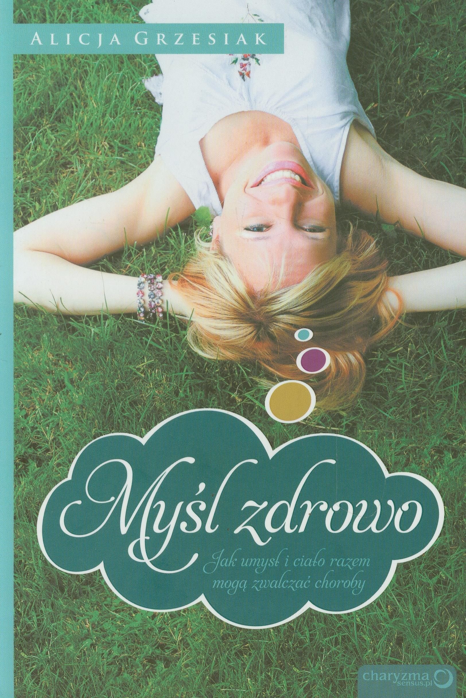 Myśl zdrowo: Jak umysł i ciało razem mogą zwalczać choroby. book