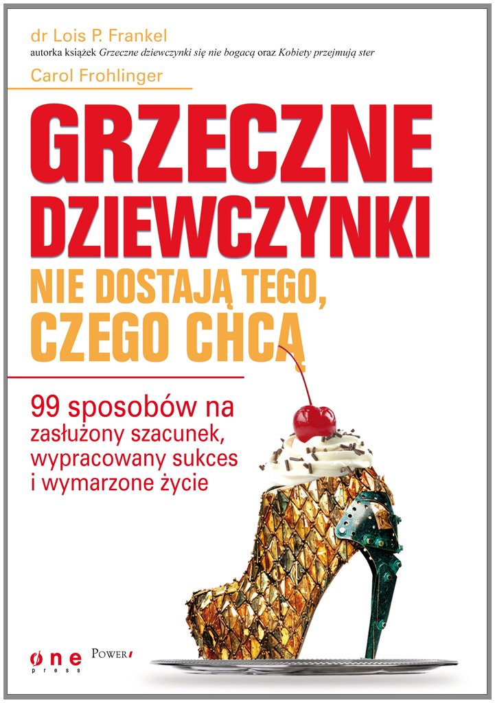 Grzeczne dziewczynki nie dostają tego, czego chcą: 99 sposobów na zasłużony szacunek Books