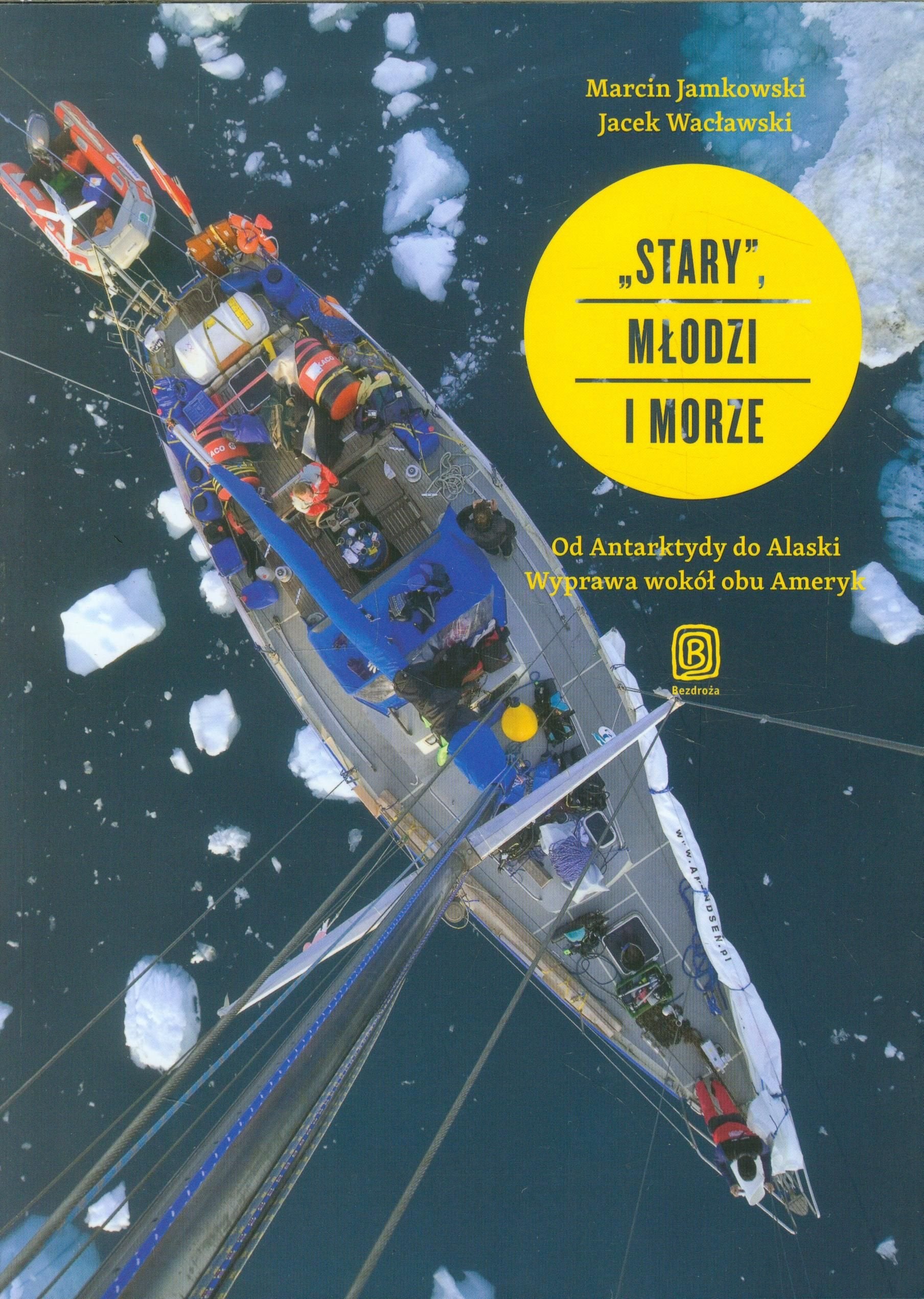 Stary, młodzi i morze: Od Antarktydy do Alaski. Wyprawa wokół obu Ameryk book