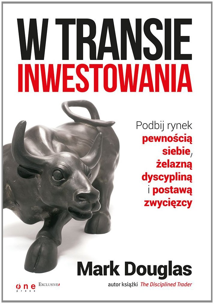 W transie inwestowania Podbij rynek pewnością siebie, żelazną dyscypliną i postawą zwycięzcy Books