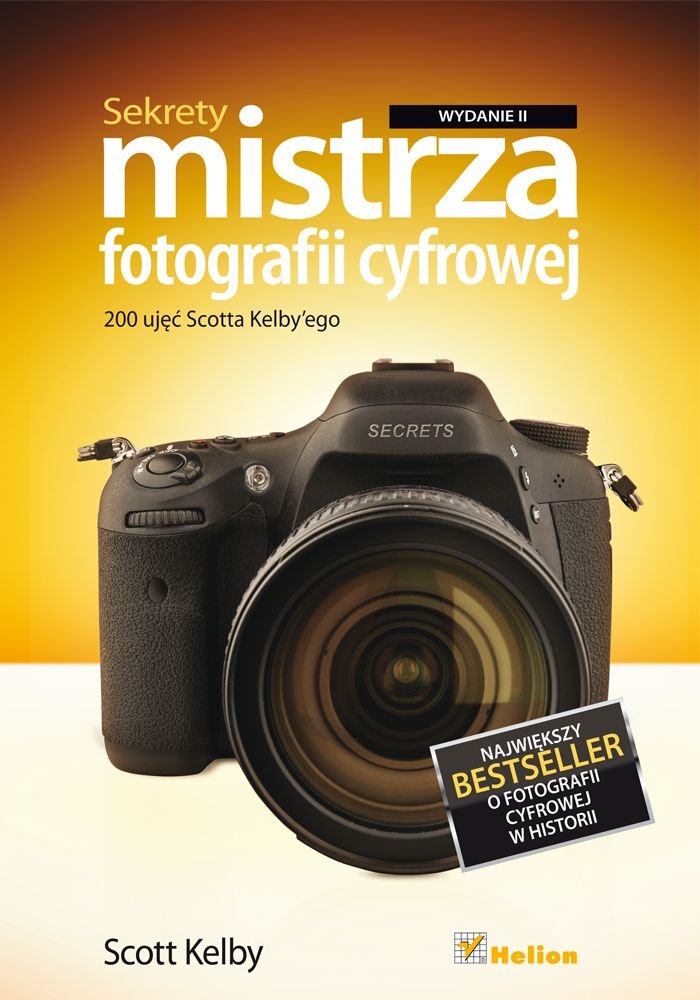Sekrety mistrza fotografii cyfrowej 200 ujęć Scotta Kelby'ego Books