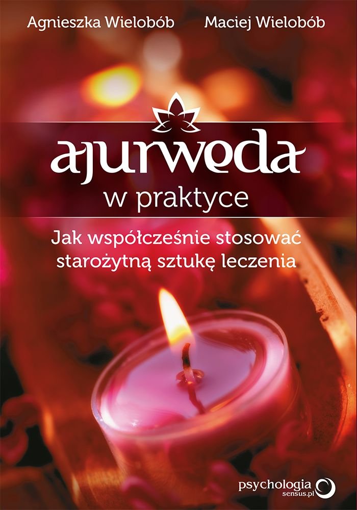 Ajurweda w praktyce Jak współcześnie stosować starożytną sztukę leczenia Books