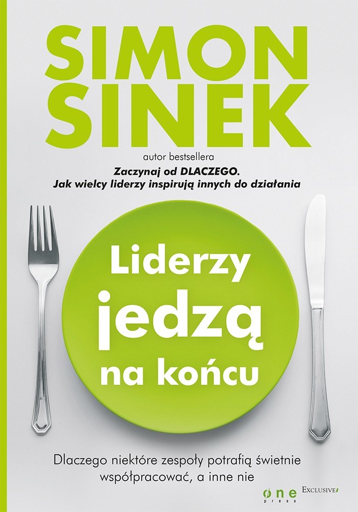 Liderzy jedzą na końcu: Dlaczego niektóre zespoły potrafią świetnie współpracować, a inne nie book