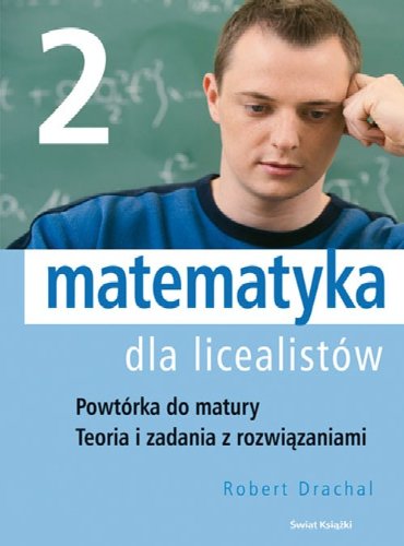Matematyka dla licealistów. Część 2: Powtórka do matury, teoria i zadania z rozwiązaniami Books