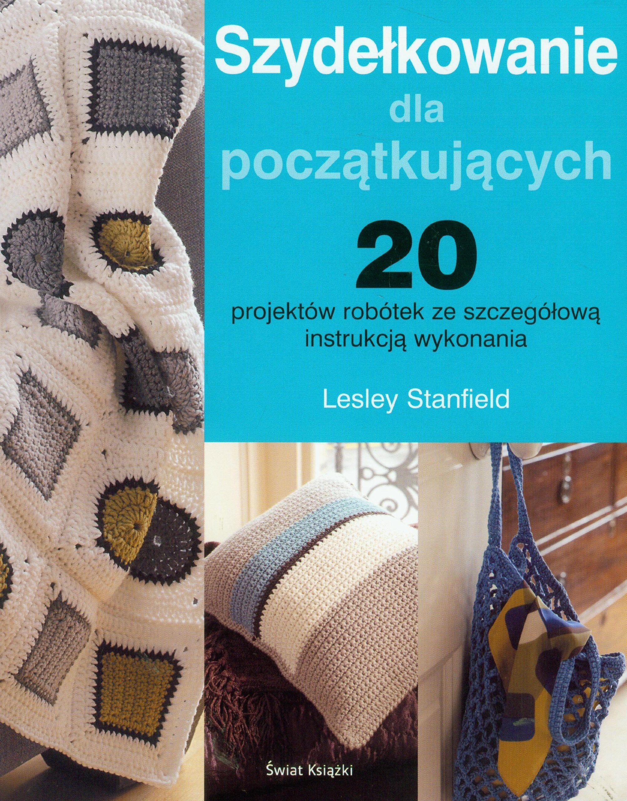 Szydełkowanie dla początkujących: 20 projektów robótek ze szczegółową instrukcją wykonania book