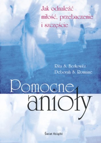 Pomocne anioły Jak odnaleźć miłóść przebaczenie i szczęście book