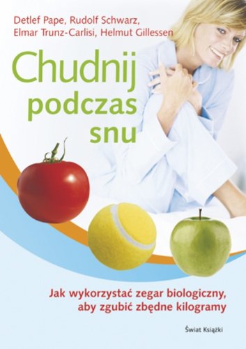 Chudnij podczas snu: Jak wykorzystac zegar biologiczny, aby zgubic zbedne kilogramy Books