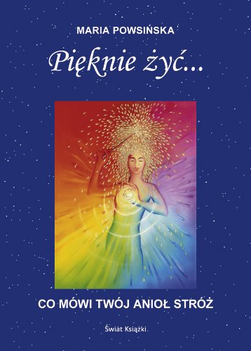 Pięknie żyć...: Co mówi twój anioł stróż book