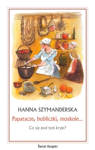 Papatacze, bubliczki, moskole... Leisure, Home & Garden