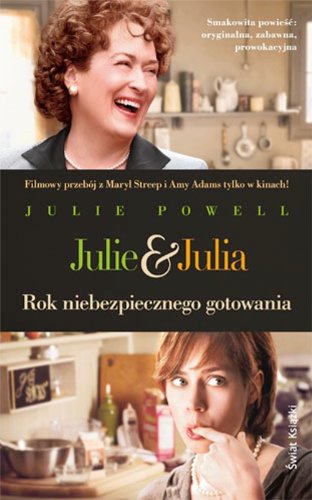 Julie i Julia: Rok niebezpiecznego gotowania book
