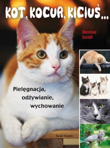 Kot, kocur, kiciuś…: Pielęgnacja, odżywianie, wychowanie Books