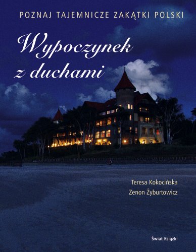 Wypoczynek z duchami: Poznaj tajemnicze zakątki Polski Books