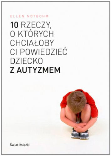 10 rzeczy, o których chciałoby Ci powiedzieć dziecko z autyzmem Books