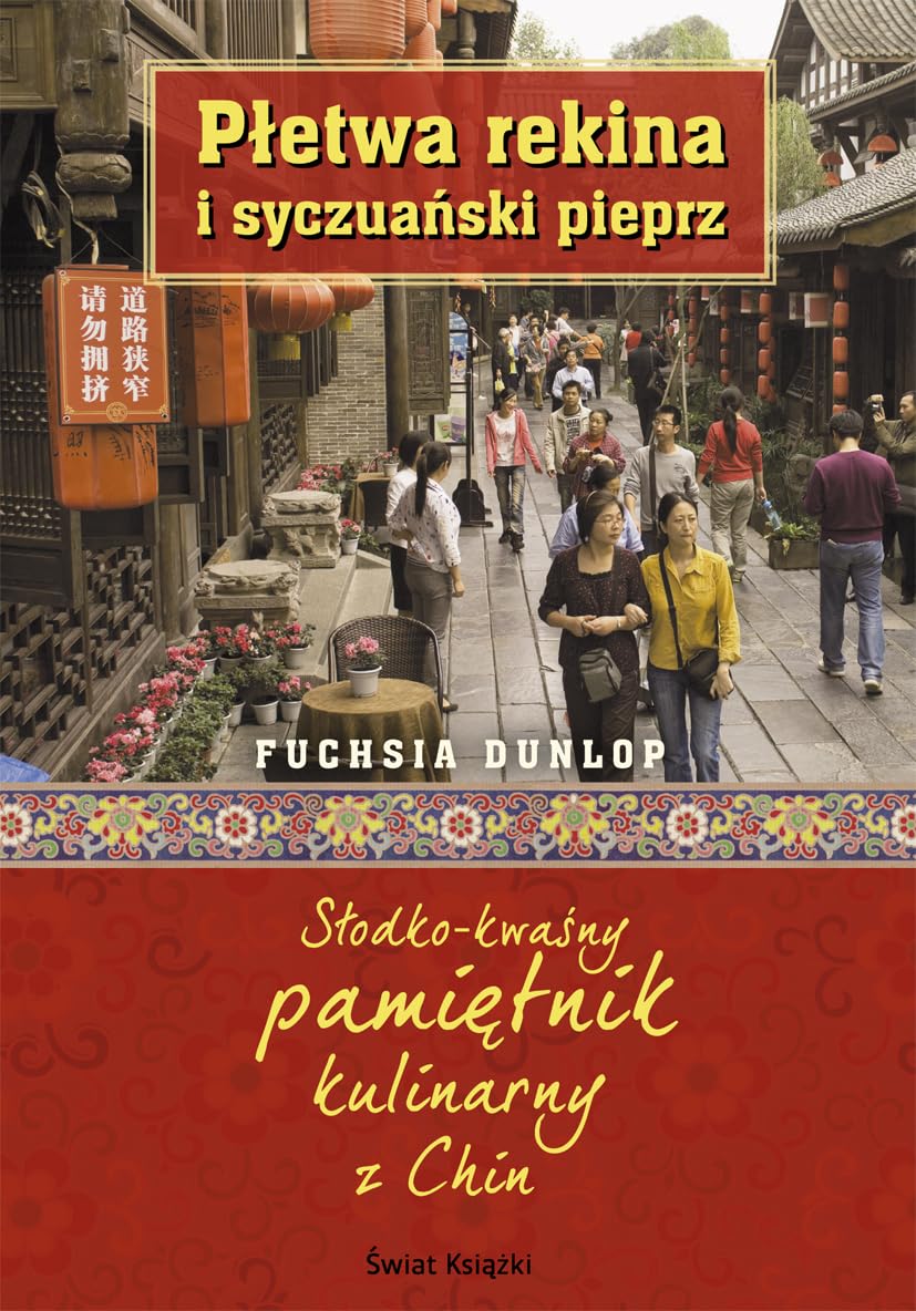 Płetwa rekina i syczuański pieprz: Słodko-kwaśny pamiętnik kulinarny z Chin book
