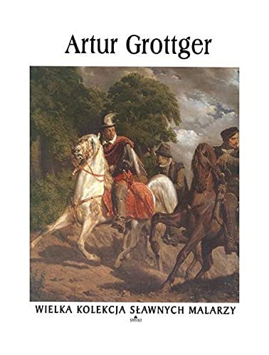 Artur Grottger. Wielka kolekcja sĹawnych malarzy. Tom 44 book