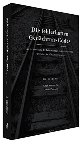 Die fehlerhaften Gedächtnis-Codes Die Verunstaltung der Erinnerung an die internationalen Verbrechen im offentlichen Diskurs book