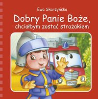 Dobry Panie BoĹźe, chciaĹ bym zostać straĹźakiem - Ewa SkarĹźyĹ ska (twarda) Books