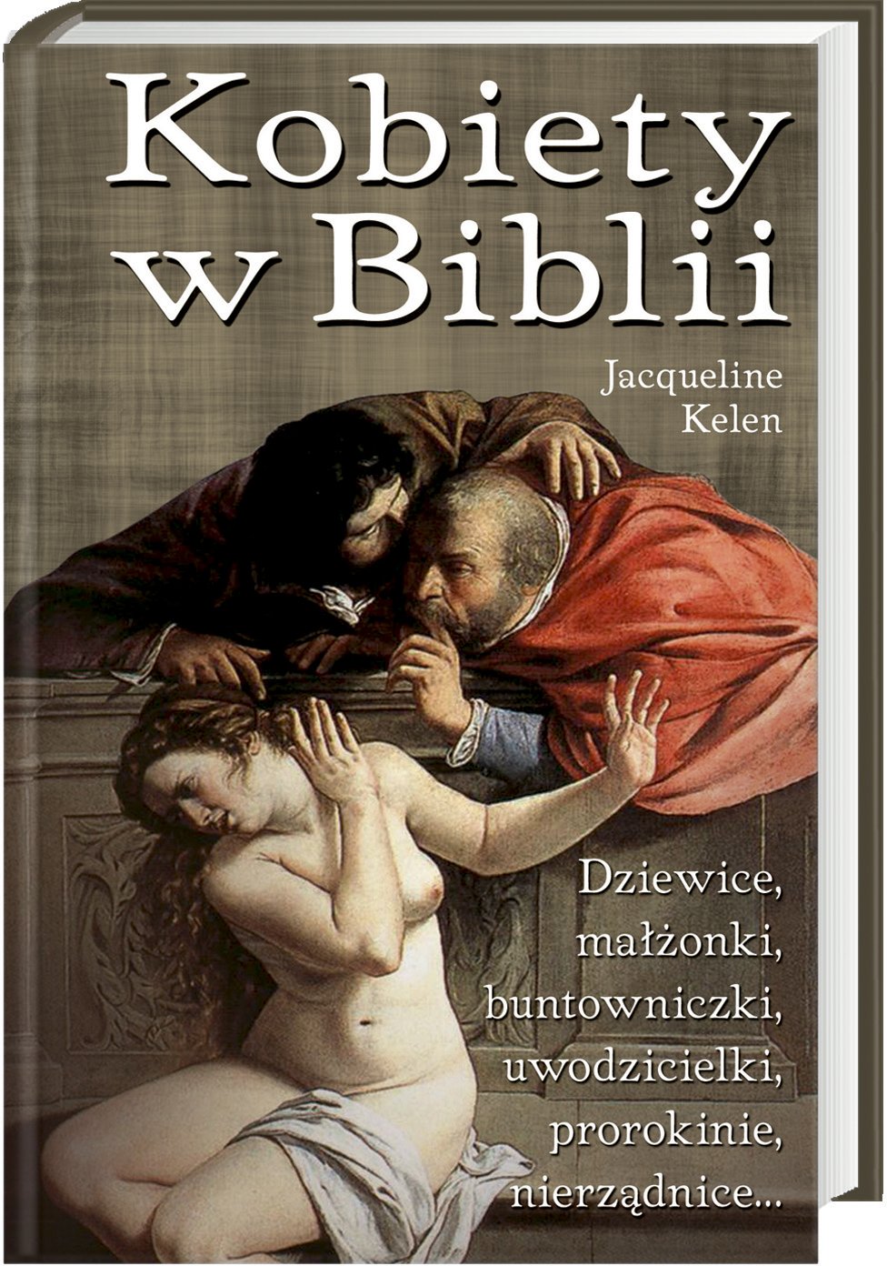 Kobiety w Biblii Dziewice, małżonki, buntowniczki, uwodzicielki, prorokinie, nierządnice... Books