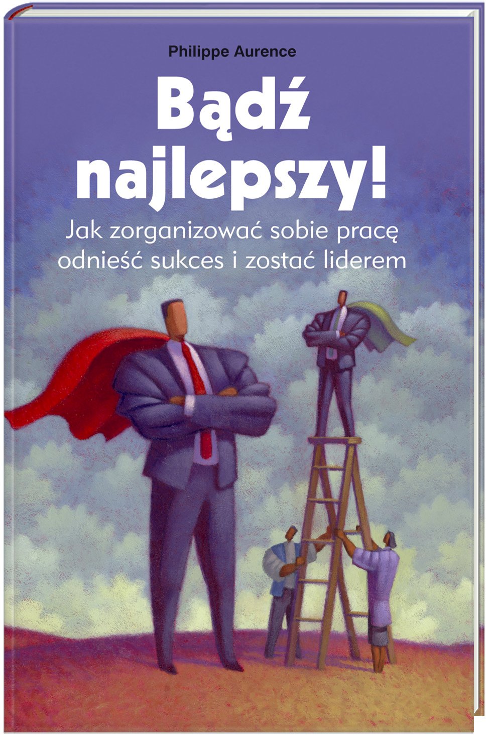 Bądź najlepszy Jak zorganizować sobie pracę, odnieść sukces i zostać liderem Books