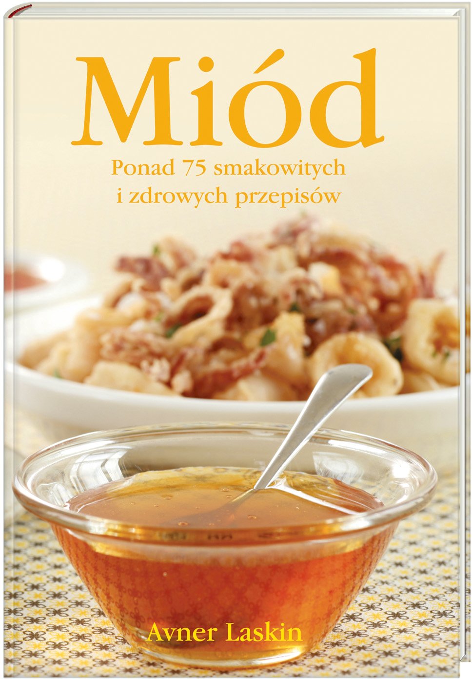 Miód Ponad 75 smakowitych i zdrowych przepisów Books