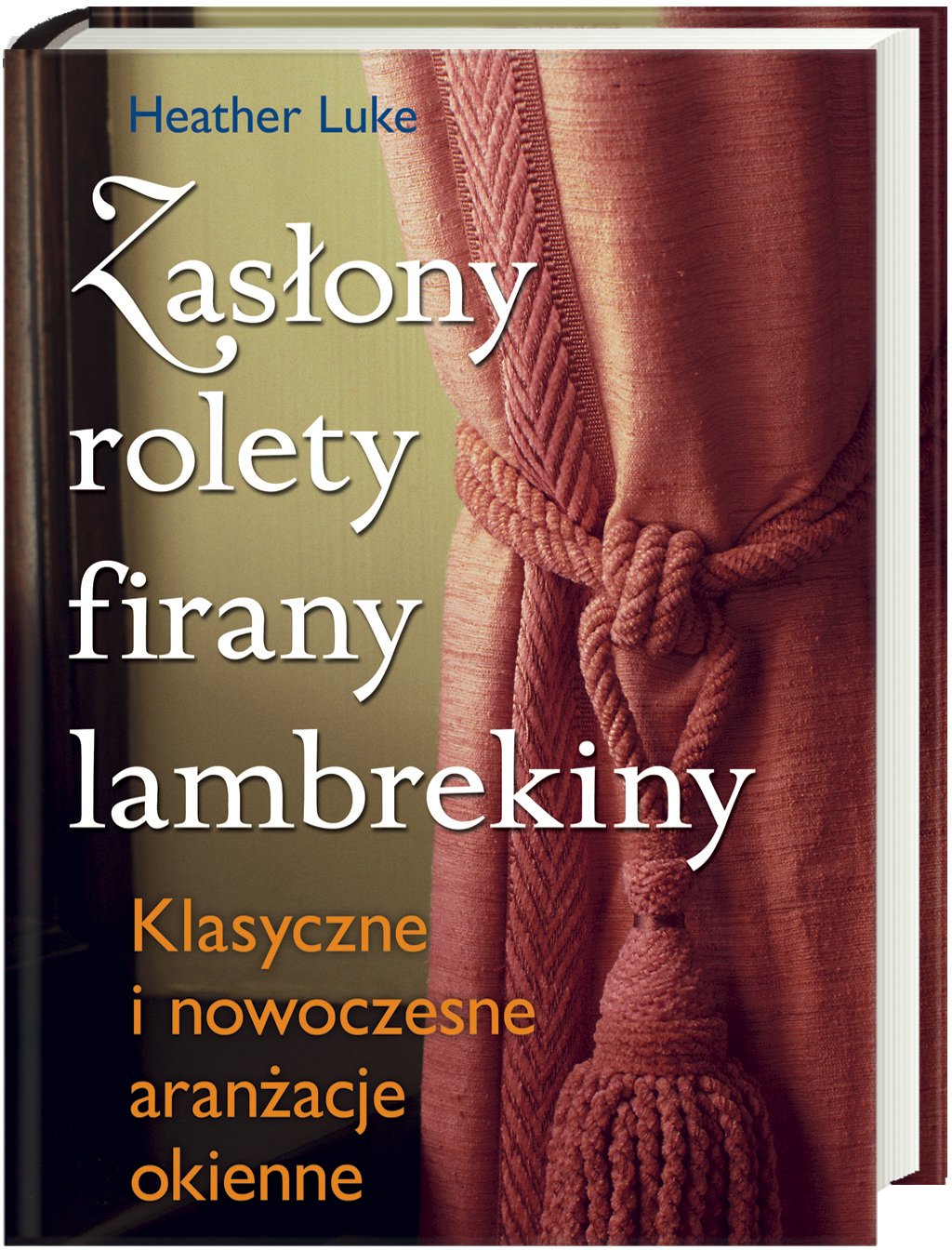 Zasłony Rolety Firany Lambrekiny: Klasyczne i nowoczesne aranżacje okienne Books